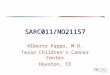 SARC011/NO21157 Alberto Pappo, M.D. Texas Children’s Cancer Center Houston, TX