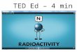 TED Ed – 4 min. 238 92 U → 234 90 Th + 4 2 He + ɣ Write a nuclear reaction for… Uranium-238 decays into Thorium-234: 92 = 90 + 2 (conservation of atomic