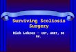 Surviving Scoliosis Surgery Rich Lehrer ~ CRT, ARRT, BS Ed