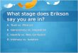 What stage does Erikson say you are in? A.Trust vs. Mistrust B.Generativity vs. Stagnation C.Identify vs. Role Confusion D.Intimacy vs. Isolation