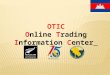 OTIC Online Trading Information Center. Overview A.Web Pages a.Purpose b.Scope c.Beneficiary d.Address e.Content B.Action Plan