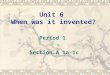 Unit 6 When was it invented? Period 1 Section A 1a-1c