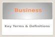Business Key Terms & Definitions. Competitiveness Liking competition or inclined to compete