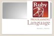 Ruby! Ronald L. Ramos. What is Ruby? Ruby is a scripting language designed by Yukihiro Matsumoto, also known as Matz. It runs on a variety of platforms,