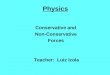 Physics Conservative and Non-Conservative Forces Teacher: Luiz Izola