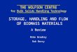 THE WOLFSON CENTRE for Bulk Solids Handling Technology STORAGE, HANDLING AND FLOW OF BIOMASS MATERIALS A Review Mike Bradley Rob Berry 0000