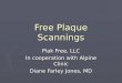 Free Plaque Scannings Plak Free, LLC In cooperation with Alpine Clinic Diane Farley Jones, MD