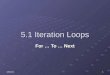 08/10/20151 5.1 Iteration Loops For … To … Next. 208/10/2015 Learning Objectives Define a program loop. State when a loop will end. State when the For
