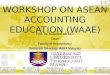 WORKSHOP ON ASEAN ACCOUNTING EDUCATION (WAAE) Prof. Dr. Rozainun Ab Aziz Dean Faculty of Accountancy Universiti Teknologi MARA Malaysia WAAE 2015 Bandung
