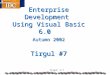 ‘Tirgul’ # 7 Enterprise Development Using Visual Basic 6.0 Autumn 2002 Tirgul #7