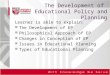1 The Development of Educational Policy and Planning Learner is able to explain: The Development of EP Philosophical Approach of EP Changes in Conception