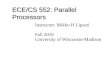 ECE/CS 552: Parallel Processors Instructor: Mikko H Lipasti Fall 2010 University of Wisconsin-Madison