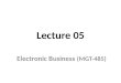 Lecture 05 Electronic Business (MGT-485). Recap - Lecture 04 Information Infrastructure Electronic Data Interchange (EDI) Program languages – Machine