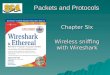 Packets and Protocols Chapter Six Wireless sniffing with Wireshark