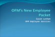 Susan Latham OFM Employee Services. Offer of Employment  Included in each New Employee Packet with instructions to report to OFM Employee Services on