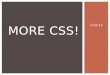 11/6/13 MORE CSS!. TODAY’S AGENDA Review: float for positioning objects Review: CSS and color Introductions to: o CSS and images o CSS backgrounds o CSS