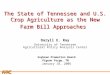APCA The State of Tennessee and U.S. Crop Agriculture as the New Farm Bill Approaches Daryll E. Ray University of Tennessee Agricultural Policy Analysis