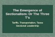 The Emergence of Sectionalism: Or The Three T’s Tariffs, Transportation, Taxes Sectional Leadership
