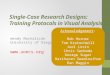 Single-Case Research Designs: Training Protocols in Visual Analysis Wendy Machalicek University of Oregon  Acknowledgement: Rob Horner Tom