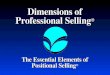 Dimensions of Professional Selling ® The Essential Elements of Positional Selling ®