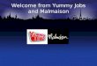 Welcome from Yummy Jobs and Malmaison. Yummy Jobs & Malmaison Guilia Bove Regional People Development Manager Malmaison & Hotel Du Vin Jason Smith Managing