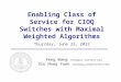 Enabling Class of Service for CIOQ Switches with Maximal Weighted Algorithms Thursday, October 08, 2015 Feng Wang (fwang@cs.stanford.edu) Siu Hong Yuen