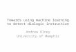 Towards using machine learning to detect dialogic instruction Andrew Olney University of Memphis