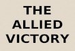 THE ALLIED VICTORY. 1. The Battle of El Alamein Forced Rommel & his troops to retreat Westward out of Egypt Forced Rommel & his troops to retreat Westward