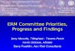 ERM Committee Priorities, Progress and Findings Jerry Miccolis, Tillinghast - Towers Perrin Kevin Dickson, Allstate Barry Franklin, Aon Risk Consultants