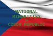 NATIONAL MINORITIES IN CZECH REPUBLIC. LIST OF NATIONAL MINORITIES Ukrainians 53 000 Ukrainians 53 000 Poles40 000 Poles40 000 Vietnamese19 000 Vietnamese19