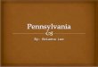 By: Brianna Lee.   Pennsylvania, a middle colony, was one of the original 13 colonies in the United States  Before European settlement, Pennsylvania