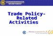 Trade Policy- Related Activities. Commonwealth Secretariat  The Commonwealth Secretariat:  a catalyst for global consensus-building  a source of assistance