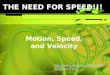 Motion, Speed, and Velocity THE NEED FOR SPEED!!!  dKDDrnx-Fgw