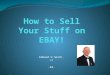 Edmund H Smith, Jr -Ed-. Why EBAY? Realize True Fair Market Value It’s Easy It’s Fun