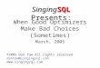 When Good Optimizers Make Bad Choices (Sometimes) March, 2005 ©2005 Dan Tow All rights reserved dantow@singingsql.com  SingingSQL Presents