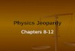 Physics Jeopardy Chapters 8-12. Energy Circular Motion CenterofGravity Rotational Mechanics Little Bit of everything 10 20 30 40 50 FINAL QUESTION FINAL