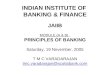 INDIAN INSTITUTE OF BANKING & FINANCE JAIIB MODULE (A & B) PRINCIPLES OF BANKING Saturday, 19 November, 2005 T M C VARADARAJAN tmc.varadarajan@scotiabank.com