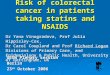 Risk of colorectal cancer in patients taking statins and NSAIDS Dr Yana Vinogradova, Prof Julia Hippisley-Cox, Dr Carol Coupland and Prof Richard Logan