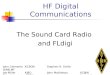HF Digital Communications The Sound Card Radio and FLdigi John ClementsKC9ONStephen H. SmithWA8LMF Joe MillerKJ8OJohn Mathieson AC8JW Brian Johnston W8TFIAugust