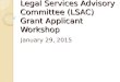 Legal Services Advisory Committee (LSAC) Grant Applicant Workshop January 29, 2015
