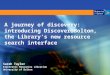 A journey of discovery: introducing Discover@Bolton, the Library’s new resource search interface Sarah Taylor Electronic Resources Librarian University