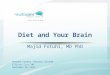 Diet and Your Brain Majid Fotuhi, MD PhD Howard County Library System Ellicott City, MD September 30, 2014
