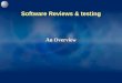 Software Reviews & testing Software Reviews & testing An Overview