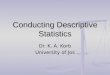 Conducting Descriptive Statistics Dr. K. A. Korb University of Jos