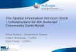 AN ORGANISATION FOR A NATIONAL EARTH SCIENCE INFRASTRUCTURE PROGRAM The Spatial Information Services Stack – infrastructure for the AuScope Community Earth