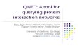QNET: A tool for querying protein interaction networks Banu Dost +, Tomer Shlomi*, Nitin Gupta +, Eytan Ruppin*, Vineet Bafna +, Roded Sharan* + University