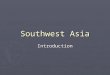 Southwest Asia Introduction. How much smaller is Southwest Asia than the U.S.? About 500,000 square miles