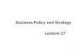 Business Policy and Strategy Lecture 27 1. Recap MEANS FOR ACHIEVING STRATEGIES – Joint Venture – Mergers and acquisitions – Leveraged Buyouts (LBOs)