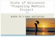 BIRTH TO 3 ARRA INITIATIVE 1 State of Wisconsin “Preparing Mentors Project”