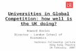 Universities in Global Competition: how well is the UK doing? Howard Davies Director - London School of Economics Harkness Fellowship Lecture Hong Kong